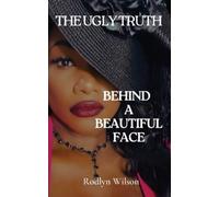 Rodlyn Wilson The Ugly Truth Behind a Beautiful Face (Tascabile)