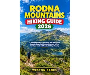 Rodna Mountains HIKING GUIDE 2026: A Complete Guide to Descriptive Map Navigation, Stage by Stage Trail Routes, Mountain Safety, Hut Stays, Food, and Practical Hiking Planning