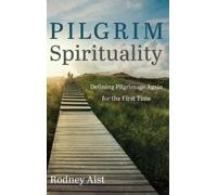 Rodney Aist Pilgrim Spirituality (Copertina rigida)