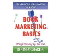 Rodney Charles Book Marketing Basics; The New Model for Promo (Copertina rigida)