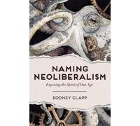 Rodney Clapp Naming Neoliberalism (Copertina rigida)