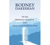 Rodney Dakessia The 1915 Armenian Genocide and Legal Paths to Resolu (Tascabile)