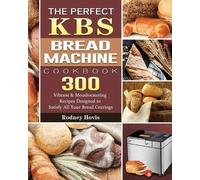 Rodney Hovis The Perfect KBS Bread Machine Cookbook (Tascabile)