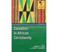 Rodney L. Reed David K. Ngaruiya Salvation in African Christianity (Tascabile)
