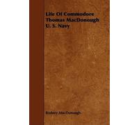 Rodney MacDonough Life Of Commodore Thomas MacDonough U. S. Navy (Tascabile)