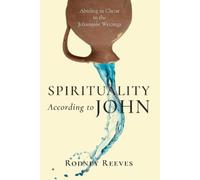 Rodney Reeves Spirituality According to John - Abiding in Christ in (Tascabile)