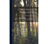 Rodolfo Amedeo Lanciani Topografia Di Roma Antica (Tascabile)