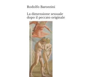 Rodolfo Barontini La dimensione sessuale dopo il peccato originale: Una nuova, ma antica, ipotesi teologica