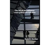 Rodolfo Benitez The Art of Surveillance A basic guide to new Operati (Tascabile)