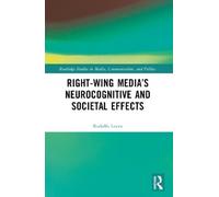 Rodolfo Leyva Right-Wing Media’s Neurocognitive and Societal Effects (Tascabile)