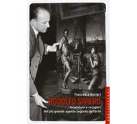 Rodolfo Siviero. Avventure e recuperi del più grande agente segreto dell’arte