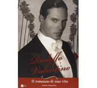 Rodolfo Valentino. Il romanzo di una vita