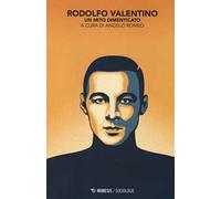 Rodolfo Valentino. Un mito dimenticato