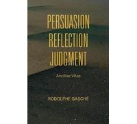 Rodolphe Gasché Persuasion, Reflection, Judgment (Tascabile)