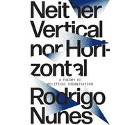 Rodrigo Nunes Neither Vertical nor Horizontal (Tascabile)