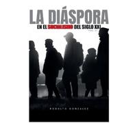 Rodulfo Gonzalez La Diáspora en el Socialismo del Siglo XXI (Tascabile)