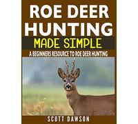 Roe Deer Hunting Made Simple: A Beginners Resource To Roe Deer Hunting