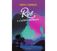 Roe e l'ultima battaglia - Giannazzo Daniele