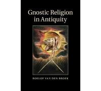 Roelof van den Broek Gnostic Religion in Antiquity (Tascabile)