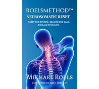 RoelsMethod NeuroSomatic Reset: Reset the System. Relieve the Pain. Reclaim Your Life. - Condensed Early Version