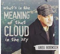 Roensch, Greg - What's In The Meaning Of That Cloud In The Sky