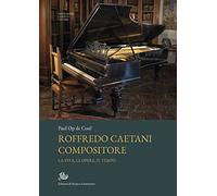 Roffredo Caetani compositore. La vita, le opere, il tempo