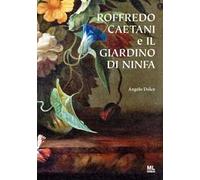 Roffredo Caetani e il giardino di Ninfa - [Mazzanti Libri]