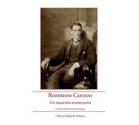 Roffredo Caetani. Un musicista aristocratico. Con CD Audio