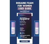 ROGAINE FOAM FOR WOMEN USER GUIDE: Step-by-Step Application, Routine Building,and Results Tracking