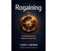 Rogaining by Casey Lawson: Finding Direction When You Feel Lost