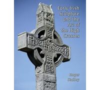 Roger A. Stalle Early Irish Sculpture and the Art of the High (Copertina rigida)