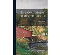 Roger Bacon Henry Bridges The 'opus Majus' of Roger Bacon (Copertina rigida)