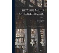Roger Bacon Henry Bridges The 'Opus Majus' of Roger Bacon (Tascabile)