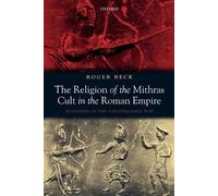 Roger Beck The Religion of the Mithras Cult in the Roman Empire (Tascabile)