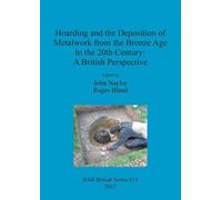 Roger Bland Hoarding and the Deposition of Metalwork from the Bronze (Tascabile)