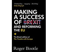Roger Bootle Making a Success of Brexit and Reforming the EU (Brexit (Tascabile)