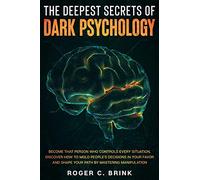 Roger C Brink The Deepest Secrets of Dark Psychology (Tascabile)