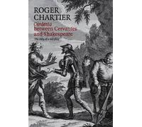 Roger Chartier Cardenio between Cervantes and Shakespeare (Tascabile)