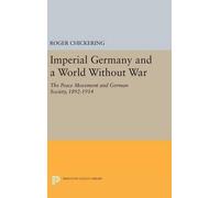 Roger Chickering Imperial Germany and a World Without War (Copertina rigida)