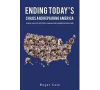 Roger Cole Ending Today's Chaos And Repairing America (Tascabile)