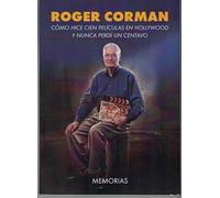 Roger Corman: Cómo hice cien películas en Hollywood y nunca perdí un centavo