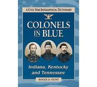 Roger D. Hunt Colonels in BlueIndiana, Kentucky and Tennessee (Tascabile)