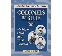 Roger D. Hunt Colonels in BlueMichigan, Ohio and West Virginia (Tascabile)