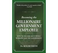 Roger D Smith Becoming the Millionaire Government Employee (Tascabile)