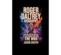 Roger Daltrey Biography: An Actor and Lead Vocalist of the Legendary Rock Band The Who