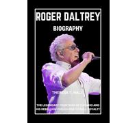 Roger Daltrey Biography: The Legendary Frontman of The Who and His Rebellion-Fueled Rise to Rock Royalty