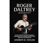 Roger Daltrey Biography: The True Story of The Who’s Legendary Frontman and His Journey Through Rock, Rebellion, and Redemption