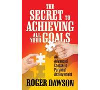 Roger Dawson The Secret to Achieving All Your Goals (Tascabile)