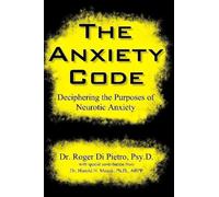 Roger Di Pietro The Anxiety Code: Deciphering the Purposes of Neurot (Tascabile)