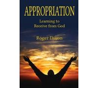 Roger Dixon Appropriation: Learning to Recieve from God (Tascabile)